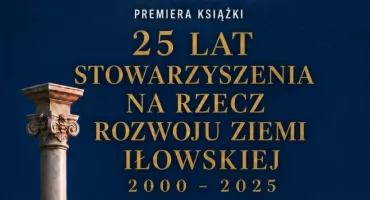 Zapraszamy na wielki jubileusz Stowarzyszenia Na Rzecz Rozwoju Ziemi Iłowskiej - premiera książki!